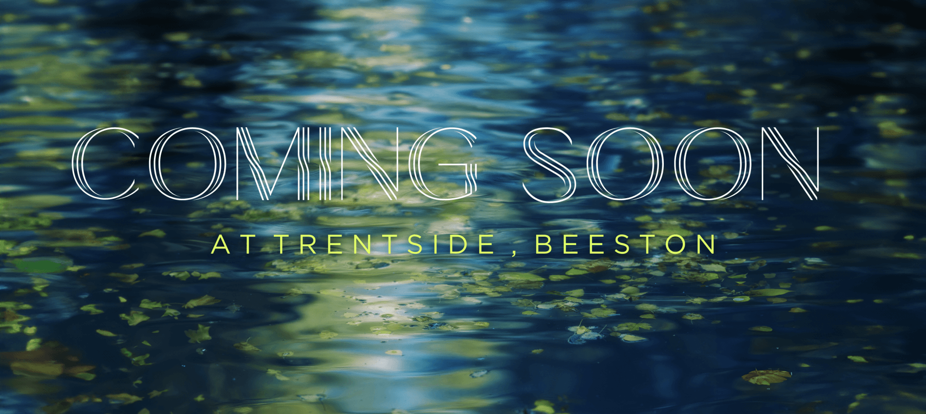 Coming Soon - Trentside, Beeston